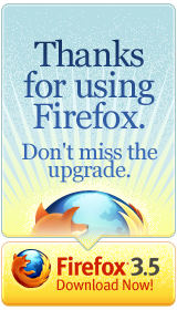 Thanks for using Firefox.  Don't miss the upgrade.  Download Firefox 3.5!