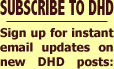 Subscribe to DHD! Sign up for instant email updates on new DHD posts: