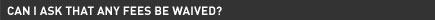 Can I ask that any fees be waived?