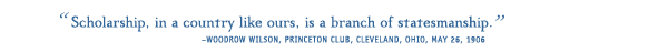 “Scholarship, in a country like ours, is a branch of statesmanship.”