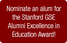 Nominate an alum for the Stanford GSE Alumni Excellence in Education Award!
