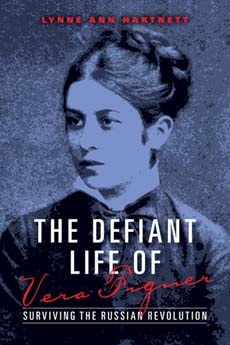 The Defiant Life of Vera Figner Surviving the Russian Revolution