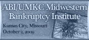 ABI/UMKC Midwestern Bankruptcy Institute