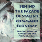 Behind the Façade of Stalin&#039;s Command Economy: Evidence from the Soviet State and Party Archives