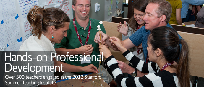 Hands-on Professional Development - Over 300 teachers engaged in the 2012 Stanford Summer Teaching Institute
