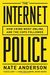 Nate Anderson: The Internet Police: How Crime Went Online, and the Cops Followed