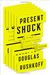 Douglas Rushkoff: Present Shock: When Everything Happens Now