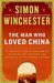 Simon Winchester: The Man Who Loved China: The Fantastic Story of the Eccentric Scientist Who Unlocked the Mysteries of the Middle Kingdom