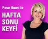 Pınar Esen ile Hafta Sonu Keyfi