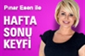 Pınar Esen ile Hafta Sonu Keyfi