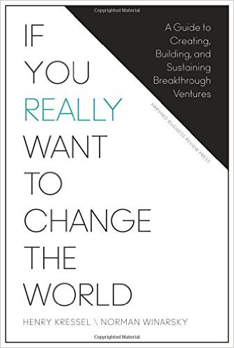 If You Really Want to Change the World: A Guide to Creating, Building, and Sustaining Breakthrough Ventures