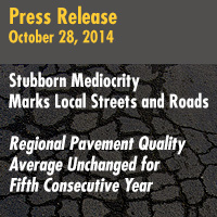  Press Release - Stubborn Mediocrity Marks Local Streets and Roads  - Regional Pavement Quality Average Unchanged for Fifth Consecutive Year 