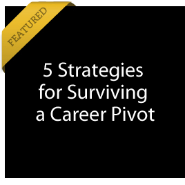 5 Strategies for Surviving a Career Pivot