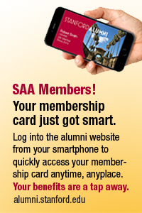 SAA Members! Your membership card just got smart.
Log into the alumni website from your smartphone to quickly access your membership card anytime, anyplace. Your benefits are a tap away.
alumni.stanford.edu