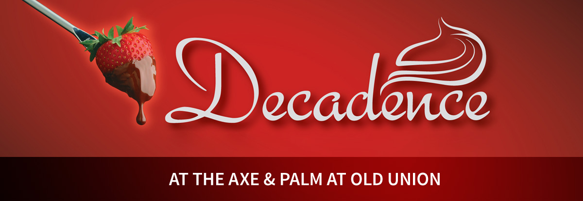 Decadence at the Axe and Palm at Old Union