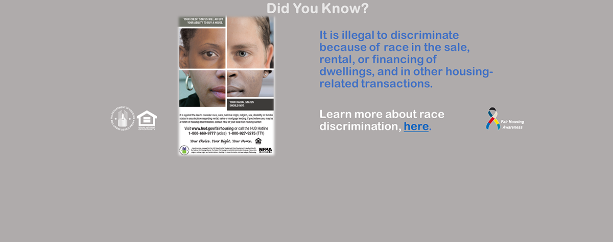 [It is Illegal to Discriminate because of race in the sale, rental, or financing of dwellings, and in other housing-related transactions.]. HUD Photo