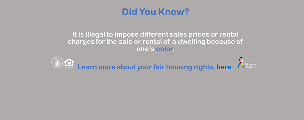 [It is illegal to impose different sales prices or rental charges for the sale or rental of a dwelling because of one's color.]. HUD Photo