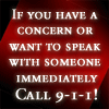 If you have a concern or want to speak with someone immediately, please call 9-1-1
