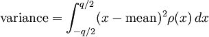  \text{variance} = \int_{-q/2}^{q/2} (x-\text{mean})^2 \rho(x)\, dx 