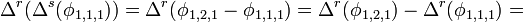 \ \Delta^r(\Delta^s(\phi_{1,1,1})) = \Delta^r(\phi_{1,2,1} - \phi_{1,1,1}) =  \Delta^r(\phi_{1,2,1}) - \Delta^r(\phi_{1,1,1}) = 