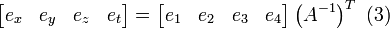 \ 
\begin{bmatrix}
e_x & e_y & e_z & e_t 
\end{bmatrix} = 
\begin{bmatrix}
e_1 & e_2 & e_3 & e_4 
\end{bmatrix}\left (A^{-1} \right )^T \ (3)