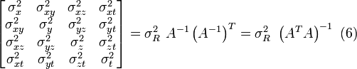 
\begin{bmatrix}
\sigma_x^2    & \sigma_{xy}^2 & \sigma_{xz}^2 & \sigma_{xt}^2 \\
\sigma_{xy}^2 & \sigma_{y}^2  & \sigma_{yz}^2 & \sigma_{yt}^2 \\
\sigma_{xz}^2 & \sigma_{yz}^2 & \sigma_{z}^2 & \sigma_{zt}^2 \\
\sigma_{xt}^2 & \sigma_{yt}^2 & \sigma_{zt}^2 & \sigma_{t}^2
\end{bmatrix} = \sigma_R^2 \ A^{-1} \left (A^{-1} \right )^T = 
\sigma_R^2 \ \left (A^T A \right )^{-1} \ (6)