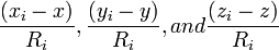  \frac {(x_i- x)} {R_i},  \frac {(y_i-y)} {R_i}, and \frac {(z_i-z)} {R_i} 