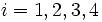  \ i=1,2,3,4