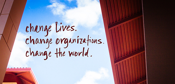 Change lives. Change organizations. Change the world.