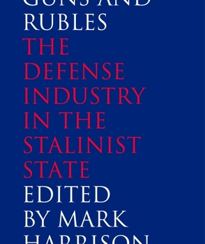 Guns and Rubles: The Defense Industry in the Stalinist State