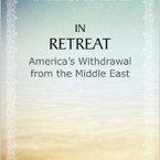 In Retreat: America&#039;s Withdrawal from the Middle East