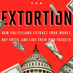 Extortion: How Politicians Extract Your Money, Buy Votes, and Line Their Own Poc