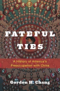 Bookcover of "Fateful Ties: A History of America's Preoccupation with China" 