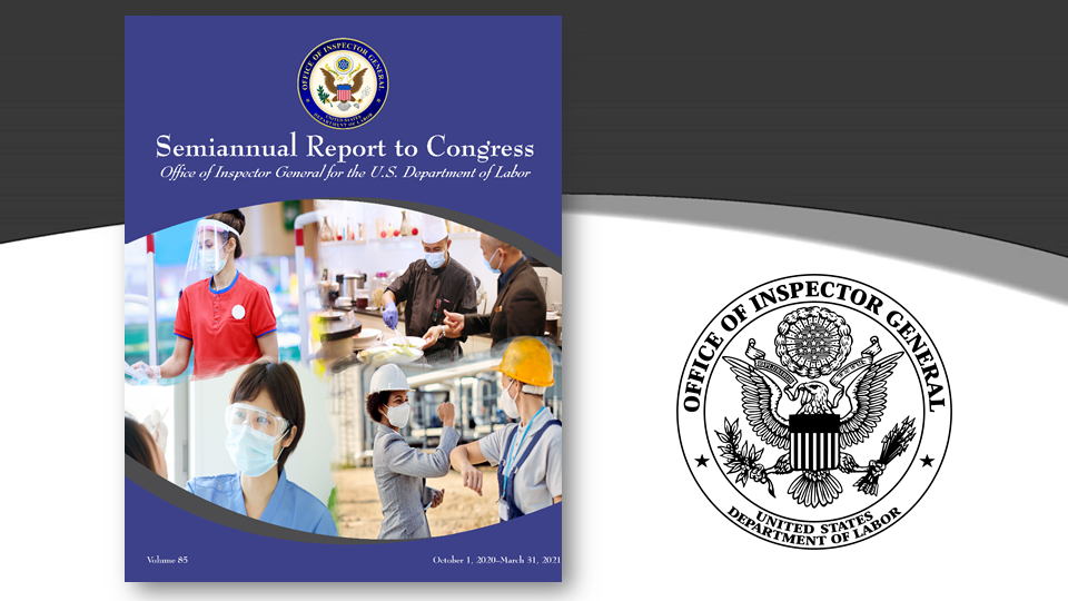 DOL-OIG Semiannual Report to Congress Volume 85 (October 2020-March 2021)